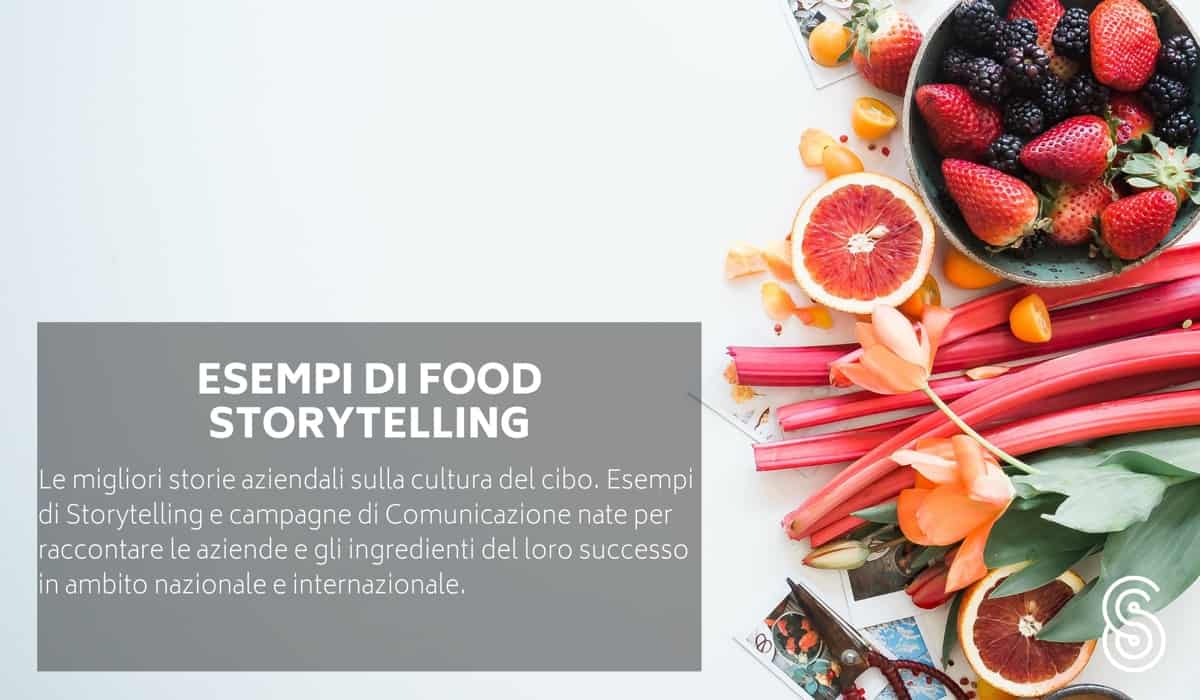 Esempi di Food Storytelling: le migliori storie aziendali al servizio del racconto del cibo, degli ingredienti, dei territori, dei distretti produttivi.
